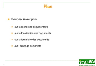 Plan Pour en savoir plus sur la recherche documentaire sur la localisation des documents sur la fourniture des documents sur l’échange de fichiers 
