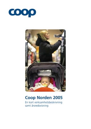 Coop Norden 2005
En kort verksamhetsbeskrivning
samt årsredovisning
 