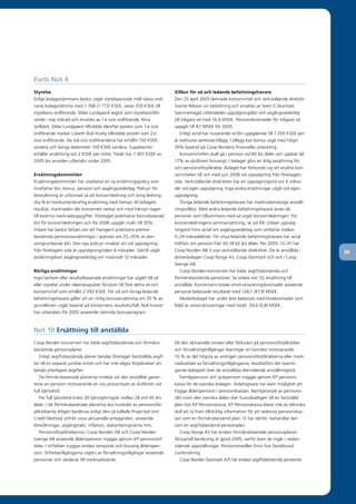 Forts Not 9
Styrelse                                                                  Villkor för vd och ledande befattningshavare
Enligt bolagsstämmans beslut utgår styrelsearvode intill nästa ordi­      Den 25 april 2005 lämnade koncernchef och verkställande direktör
narie bolagsstämma med 1 768 (1 772) KSEK, varav 250 KSEK till            Svante Nilsson sin befattning och ersattes av Svein E.Skorstad.
styrelsens ordförande. Ebbe Lundgaard avgick som styrelseordfö­           Sammantaget utbetalades uppsägningslön och avgångsvederlag
rande i maj månad och ersattes av 1:e vice ordförande, Nina               till tidigare vd med 16,4 MSEK. Pensionskostnader för tidigare vd
Jarlbäck. Ebbe Lundgaard tillträdde därefter posten som 1:e vice          uppgår till 9,1 MSEK för 2005.
ordförande medan Lisbeth Bull Husby tillträdde posten som 2:e               Enligt avtal har nuvarande vd lön uppgående till 7 200 KSEK per
vice ordförande. De två vice ordförandena har erhållit 150 KSEK           år exklusive semestertillägg. I tillägg kan bonus utgå med högst
vardera och övriga ledamöter 100 KSEK vardera. Suppleanter                35% baserat på Coop Nordens finansiella utveckling.
erhåller ersättning om 2 KSEK per möte. Totalt har 1 407 KSEK av            Koncernchefen skall gå i pension vid 60 års ålder och uppbär då
2005 års arvoden utbetalts under 2005.                                    17% av slutlönen livsvarigt. I bolaget görs en årlig avsättning för
                                                                          vd:s pensionsförpliktelse. Bolaget har förbundit sig att ersätta kon­
Ersättningskommittén                                                      cernchefen till och med juni 2008 vid uppsägning från företagets
Ersättningskommittén har utarbetat en ny ersättningspolicy som            sida. Verkställande direktören har en uppsägningstid om 6 måna­
innefattar lön, bonus, pension och avgångsvederlag. Policyn för           der vid egen uppsägning. Inga andra ersättningar utgår vid egen
lönesättning är utformad så att koncernledning och övrig ledning          uppsägning.
ska få en konkurrenskraftig ersättning med hänsyn till bolagets             Övriga ledande befattningshavare har marknadsmässiga anställ­
resultat, marknaden där koncernen verkar och med hänsyn tagen             ningsvillkor. Med andra ledande befattningshavare avses de
till externa marknadsuppgifter. Företaget praktiserar bonusbaserad        personer som tillsammans med vd utgör koncernledningen. För
lön för koncernledningen och för 2006 uppgår nivån till 35%.              koncernledningens sammansättning, se sid 69. Utöver uppsäg­
Vidare har beslut fattats om att framgent praktisera premie­              ningstid finns avtal om avgångsvederlag som omfattar mellan
bestämda pensionsavsättningar i spannet om 25–35% av pen­                 0–24 månadslöner. För vissa ledande befattningshavare har avtal
siongrundande lön. Den nya policyn innebär att vid uppsägning             träffats om pension från 60 till 62 års ålder. Per 2005–12–31 har
från företagets sida är uppsägningstiden 6 månader. Därtill utgår         Coop Norden AB 3 vice verkställande direktörer. De är anställda i        39
avräkningsbart avgångsvederlag om maximalt 12 månader.                    dotterbolagen Coop Norge AS, Coop Danmark A/S och i Coop
                                                                          Sverige AB.
Rörliga ersättningar                                                        Coop Norden­koncernen har både avgiftsbestämda och
Inga tantiem eller resultatbaserade ersättningar har utgått till vd       förmånsbestämda pensioner. Se vidare not 10, ersättning till
eller styrelse under räkenskapsåret förutom till före detta vd och        anställda. Koncernens totala omstruktureringskostnader avseende
koncernchef som erhållit 2 250 KSEK. För vd och övriga ledande            personal belastade resultatet med 128,1 (47,9) MSEK.
befattningshavare gäller att en rörlig bonusersättning om 35 % av           Moderbolaget har under året belastats med lönekostnader som
grundlönen utgår baserat på koncernens resultatutfall. Noll kronor        följd av omstruktureringar med totalt 59,6 (0,8) MSEK.
har utbetalats för 2005 avseende nämnda bonusprogram.



Not 10 Ersättning till anställda
Coop Norden koncernen har både avgiftsbestämda och förmåns­               Då den aktuariella vinsten eller förlusten på pensionsförpliktelser
bestämda pensionplaner.                                                   och förvaltningstillgångar överstiger en korridor motsvarande
   Enligt avgiftsbestämda planer betalar företaget fastställda avgif­     10 % av det högsta av antingen pensionsförpliktelserna eller mark­
ter till en separat juridisk enhet och har inte några förpliktelser att   nadsvärdet av förvaltningstillgångarna, resultatförs det översti­
betala ytterligare avgifter.                                              gande beloppet över de anställdas återstående anställningstid.
   De förmånsbaserade planerna innebär att den anställde garan­             Familjepension och sjukpension tryggas genom KP pensions­
teras en pension motsvarande en viss procentsats av slutlönen vid         kassa för de svenska bolagen. Arbetsgivare har även möjlighet att
full tjänstetid.                                                          trygga ålderspension i pensionskassan. Nyintjänande av pensions­
   För full tjänstetid krävs 30 tjänstgöringsår mellan 28 och 65 års      rätt inom den svenska delen sker huvudsakligen till en fastställd
ålder. I de förmånsbaserade planerna ska nuvärdet av pensionsför­         plan hos KP Pensionskassa. KP Pensionskassa klarar inte av tekniska
pliktelserna årligen beräknas enligt den så kallade Projected Unit        skäl att ta fram tillräcklig information för att redovisa pensionskas­
Credit Method utifrån vissa aktuariella antaganden, avseende              san som en förmånsbestämd plan. Vi har därför behandlat den
löneökningar, avgångstakt, inflation, diskonteringsränta mm.              som en avgiftsbestämd pensionplan.
   Pensionsförpliktelserna i Coop Norden AB och Coop Norden                 Coop Norge AS har endast förmånsbaserade pensionsplaner.
Sverige AB avseende ålderspension tryggas genom KP pensionstif­           Aktuariell beräkning är gjord 2005, varför även de ingår i nedan­
telse. I stiftelsen tryggas endast temporär och livsvarig ålderspen­      stående uppställningar. Pensionsmedlen finns hos Storebrand
sion. Stiftelsetillgångarna utgörs av förvaltningstillgångar avseende     Livsforsikring.
pensioner och värderas till marknadsvärde.                                  Coop Norden Danmark A/S har endast avgiftsbestämda pensioner.
 
