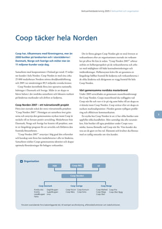 Verksamhetsbeskrivning 2005 / Verksamhet och organisation




Coop täcker hela Norden
Coop har, tillsammans med föreningarna, mer än                               Det är första gången Coop Norden gör en total översyn av
2000 butiker på landsorten och i storstäderna i                           verksamheten efter att organisationen startade sin verksam­
Danmark, Norge och Sverige och möter mer än                               het på allvar för fem år sedan. ”Coop Norden 2007” arbetar
11 miljoner kunder varje dag.                                             utifrån ett helhetsperspektiv på de verksamheterna och arbe­
                                                                          tar med möjligheter till både kostnadsminskningar och
Samarbetet med kooperationen i Finland ger totalt 15 miljo­               intäktsökningar. Helhetssynen krävs för att garantera en
ner kunder i hela Norden. Coop Norden är med sina cirka                   långsiktigt hållbar framtid för kedjorna och verksamheterna i
25 000 medarbetare Nordens största detaljhandelsföretag                   de olika länderna och därigenom en trygg framtid för hela
och 2005 var omsättningen 89,5 miljarder svenska kronor.                  Coop Norden.
   Coop Norden återinförde förra året operativa nationella
ledningar i Danmark och Sverige. Målet är att skapa en                    Vårt gemensamma nordiska masterbrand
bättre balans i det nordiska samarbetet och fokusera starkare             Under 2005 utvecklades en gemensam masterbrandstrategi
på ländernas marknader och driften av kedjorna.                           för Coop Norden. Coops masterbrand ska tydliggöra vad
                                                                          Coop står för och vart vi är på väg samt bidra till att skapa en
Coop Norden 2007 – ett tvärnationellt projekt                             vi­känsla inom Coop Norden. Coop strävar efter att skapa en
Förra året startade också det stora tvärnationella projektet              starkare marknadsposition i Norden genom tydligare profile­
”Coop Norden 2007”. Förmågan att samarbeta över grän­                     ring och effektivare kommunikation.
                                                                                                                                             3
serna och utnyttja den gemensamma styrkan inom Coop är                       En styrka hos Coop Norden är att vi har olika butiker som
nyckeln till en fortsatt positiv utveckling. Medarbetare från             uppfyller olika kundbehov. Men samtidigt ska alla varumär­
Danmark, Norge och Sverige har knutits till projektet, som                ken, från butiker till egna produkter under Coops varu­
är ett långsiktigt program för att utveckla och förbättra den             märke, kunna förmedla vad Coop står för. Våra kunder ska
framtida lönsamheten.                                                     veta att de gjort ett bra val. Ekonomi och kvalitet ska förenas
   ”Coop Norden 2007” utnyttjar i hög grad den erfarenhet                 med en tydlig omtanke om våra kunder.
och kunskap som finns hos medarbetarna i alla tre länderna.
Samarbetet stärker Coops gemensamma identitet och skapar
optimala förutsättningar för bolagets verksamhet.




        Organisation
                                          FDB                    Coop NKL                       KF



                                                               Coop Norden



                          Coop Danmark                          Coop Sverige                         Coop Norge
                     Kvickly xtra   Dagli'Brugsen         Coop Forum Coop Konsum              Coop Marked Coop Prix
                     Kvickly        SuperBrugsen          Coop Nära Coop Extra                Coop Mega   Coop Obs! Bygg
                     LokalBrugsen   Irma                                                      Coop Obs!
                     Fakta



      Förutom ovanstående finns bakomliggande led, till exempel varuförsörjning, affärsstödsfunktioner och stabsfunktioner.
 