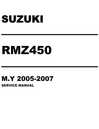 SUZUKI
────────────
RMZ450
────────────
M.Y 2005-2007
SERVICE MANUAL
 