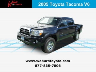 877-835-7806 www.woburntoyota.com 2005 Toyota Tacoma V6 