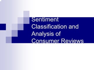 Sentiment
Classification and
Analysis of
Consumer Reviews
 