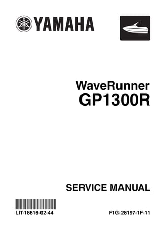 SERVICE MANUAL
GP1300R
WaveRunner
F1G-28197-1F-11
LIT-18616-02-44
*LIT186160244*
 