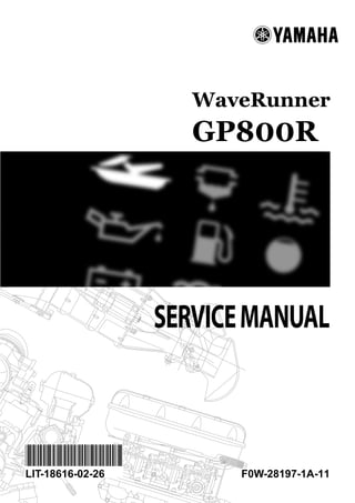 *LIT186160226*
WaveRunner
GP800R
SERVICEMANUAL
F0W-28197-1A-11LIT-18616-02-26
 
