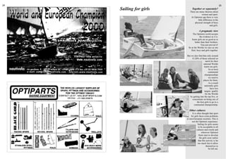 24                                                                      25
          Sailing for girls         Together or separately?
                                  There are many theories about
                                               women and sport.
                                   At Optimist age there is very
                                          little difference in the
                                       physical strength of boys
                                                        and girls.

                                            A pragmatic view
                                    The Optimist world accepts
                                            the evidence as it is.
                                   Some girls are as good as or
                                       better than their brothers.
                                              Tina just proved it!
                                So at the Worlds we race as one
                                  fleet, boys and girls together.

                              But we also find that only around
                                   15-20% of those selected on
                                                  merit for their
                                                national Worlds
                                                 teams are girls.
                                                      So at most
                                                      continental
                                                 championships
                                                      we reserve
                                                places for them.
                                                      As a result
                                                 nationally girls
                                                        have two
                                                 targets: qualify
                                                  for the Worlds
                                 by getting into the top five, or
                                   concentrate on being one of
                                        the best girls to go to a
     28                              continental championship.

                                 Other cultures
                                    It is often thought that sport
                                   for girls faces extra problems
                              in non-European societies. This is
                                    not the Optimist experience.
                                           Sailing for girls seems
                                           to be acceptable to all
                                          cultures and creeds and
                                               wherever Optimist
                                            fleets start to develop
                                             the girls soon realise
                                           that this activity is far
                                           too much fun to allow
                                                     themselves to
                                                         be left out.
 