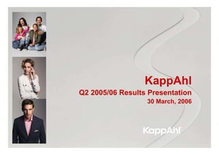 KappAhl
Q2 2005/06 Results Presentation
                  30 March, 2006
 