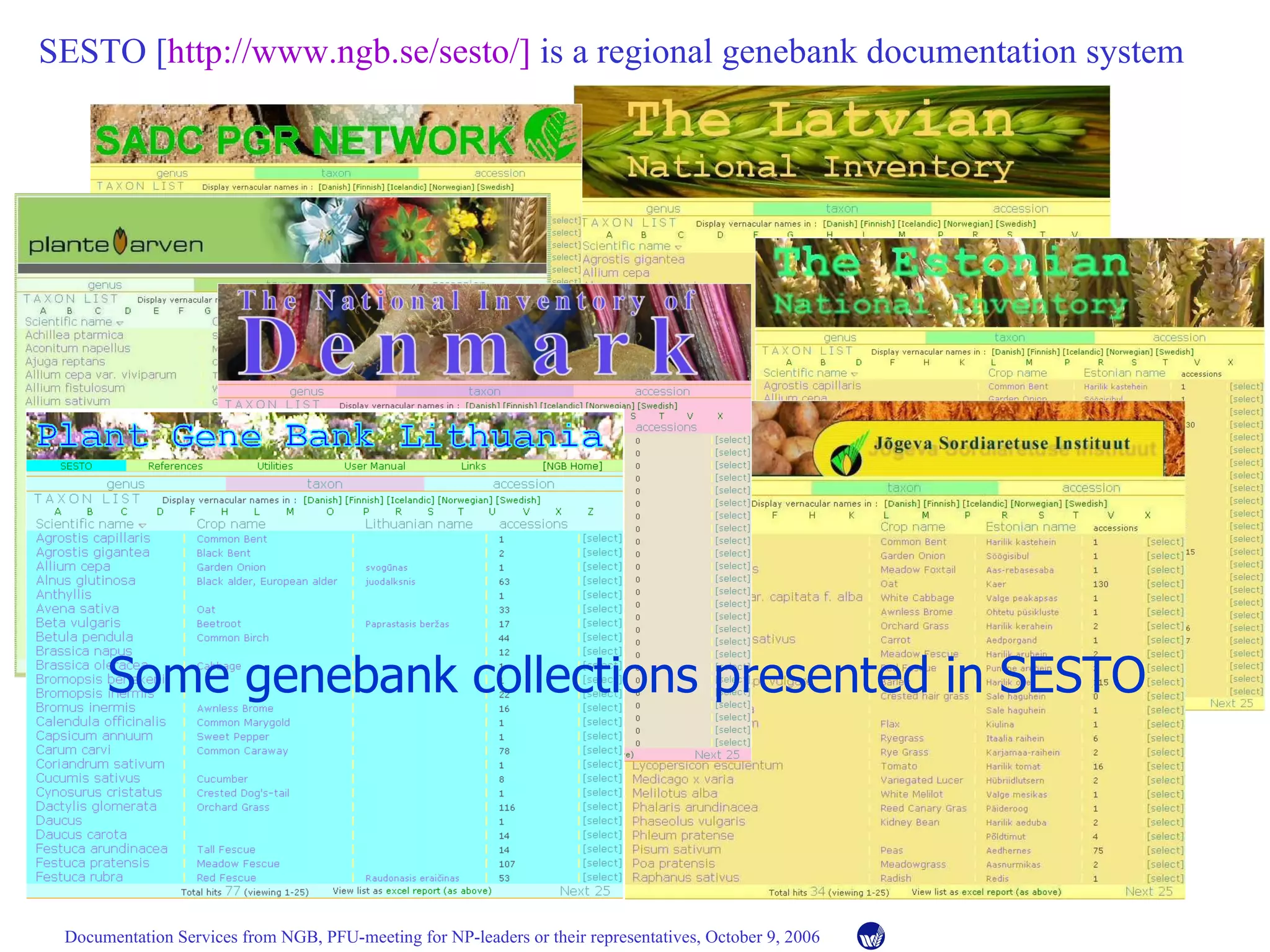 Some genebank collections presented in SESTO SESTO [ http://www.ngb.se/sesto/]  is a  regional genebank documentation system 