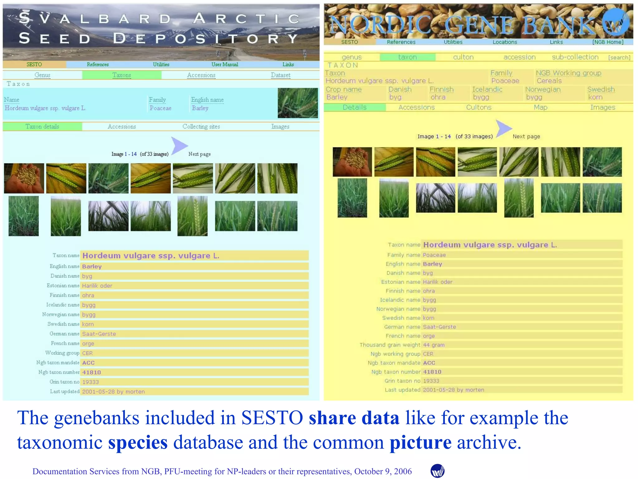 The genebanks included in SESTO  share data  like for example the taxonomic  species  database and the common  picture  archive. 