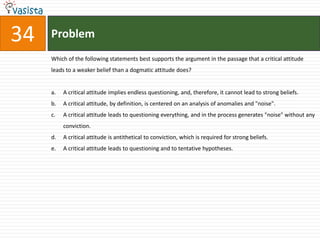 and children; and increasing experience and maturity sometimes create an attitude of caution and criticism rather than of dogmatism.    My logical criticism of Hume's psychological theory, and the considerations connected with it, may seem a   little removed from the field of the philosophy of science. But the distinction between dogmatic and critical thinking, or the dogmatic and the critical attitude, brings us right back to our central problem. For the dogmatic attitude is clearly related to the tendency to verify our laws and schemata by seeking to apply them and to confirm them, even to the point of neglecting refutations, whereas the critical attitude is one of readiness to change them - to test them; to refute them; to falsify them, if possible. This suggests that we may identify the critical attitude with the scientific attitude, and the dogmatic attitude with the one which we have described as pseudo-scientific. It further suggests that genetically speaking the pseudo-scientific attitude is more primitive than, and prior to, the scientific attitude: that it is a pre-scientific attitude. And this primitively or priority also has its logical aspect. For the critical attitude is not so much opposed to the dogmatic attitude as super-imposed upon it: criticism must be directed-against existing and  influential beliefs in need of critical revision - in other words, dogmatic beliefs. A critical attitude needs for its raw material, as it were, theories or beliefs which are held more or less dogmatically.  Thus, science must begin with myths, and with the criticism of myths; neither with the collection of observations, nor with the invention of experiments, but with the critical discussion of