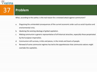 Problem35According to the passage, which of the following statements best describes the difference between science and pseudo- science,?Scientific theories or hypothesis are tentatively true whereas pseudo- sciences are always true.Scientific laws and theories are permanent and immutable whereas pseudo-sciences are contingent on the prevalent mode of thinking in a society.Science always allows the possibility of rejecting a theory or hypothesis, whereas pseudo-sciences seek to validate their ideas or theories.Science focuses on anomalies and exceptions so that fundamental truths can be uncovered, whereas pseudo- sciences focus mainly on general truths.Science progresses by collection of observations or by experimentation, whereas pseudo-sciences do not worry about observations and experiments.