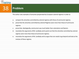 Directions for Questions 36 to 40:The passage given below is followed by a set of five questions. Choose the most appropriate answer to each question. Fifteen years after communism was officially pronounced dead, its specter seems once again to be haunting Europe. Last month, the Council of Europe's parliamentary assembly voted to condemn the "crimes of totalitarian communist regimes," linking them with Nazism and complaining that communist parties are still "legal and active in some countries." Now Groan Landlady, the conservative Swedish MP behind the resolution, wants to go further. Demands that European Ministers launch a continent-wide anti-communist campaign - including school textbook revisions, official memorial days, and museums - only narrowly missed the necessary two-thirds majority. Mr. Landlady pledged to bring the wider plans back to the Council of Europe in the coming months.He has chosen a good year for his ideological offensive: this is the 50th anniversary of Nikita Khrushchev's denunciation of Josef Stalin and the subsequent Hungarian uprising, which will doubtless be the cue for further excoriation of the communist record. Paradoxically, given that there is no communist government left in Europe outside Moldova, the attacks have if anything, become more extreme as time has gone on. A clue as to why that might be can be found in the rambling report by Mr. Landlady that led to the Council of Europe declaration. Blaming class struggle and public ownership, he explained "different