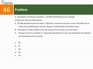 Problem42The original agreement or original position in the passage has been used by the author asA hypothetical situation conceived to derive principles of justice which are not influenced by position, status and condition of individuals in the society.A hypothetical situation in which every individual is equal and no individual enjoys any privilege based on the existing positions and powers.A hypothetical situation to ensure fairness of agreements among individuals in society.An imagined situation in which principles of justice would have to be fair.An imagined situation in which fairness is the objective of the principles of justice to ensure that no individual enjoys any privilege based on the existing positions and powers.