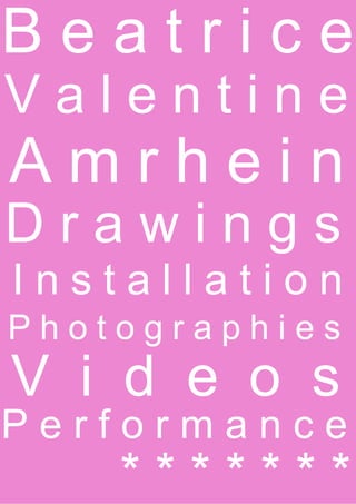 Beatrice
Valentine
Amrhein
Drawings
Installation
Photographies
V i d e o s
Performance
    *******
 