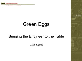 Green Eggs Bringing the Engineer to the Table March 1, 2006 
