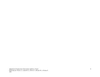 Adaptado de Evaluaciones Funcionales Auditiva y Visual
Elaborado por Álvarez A., Camacho E., Chorres I., Morales M., y Perlaza E.
2001
8
 