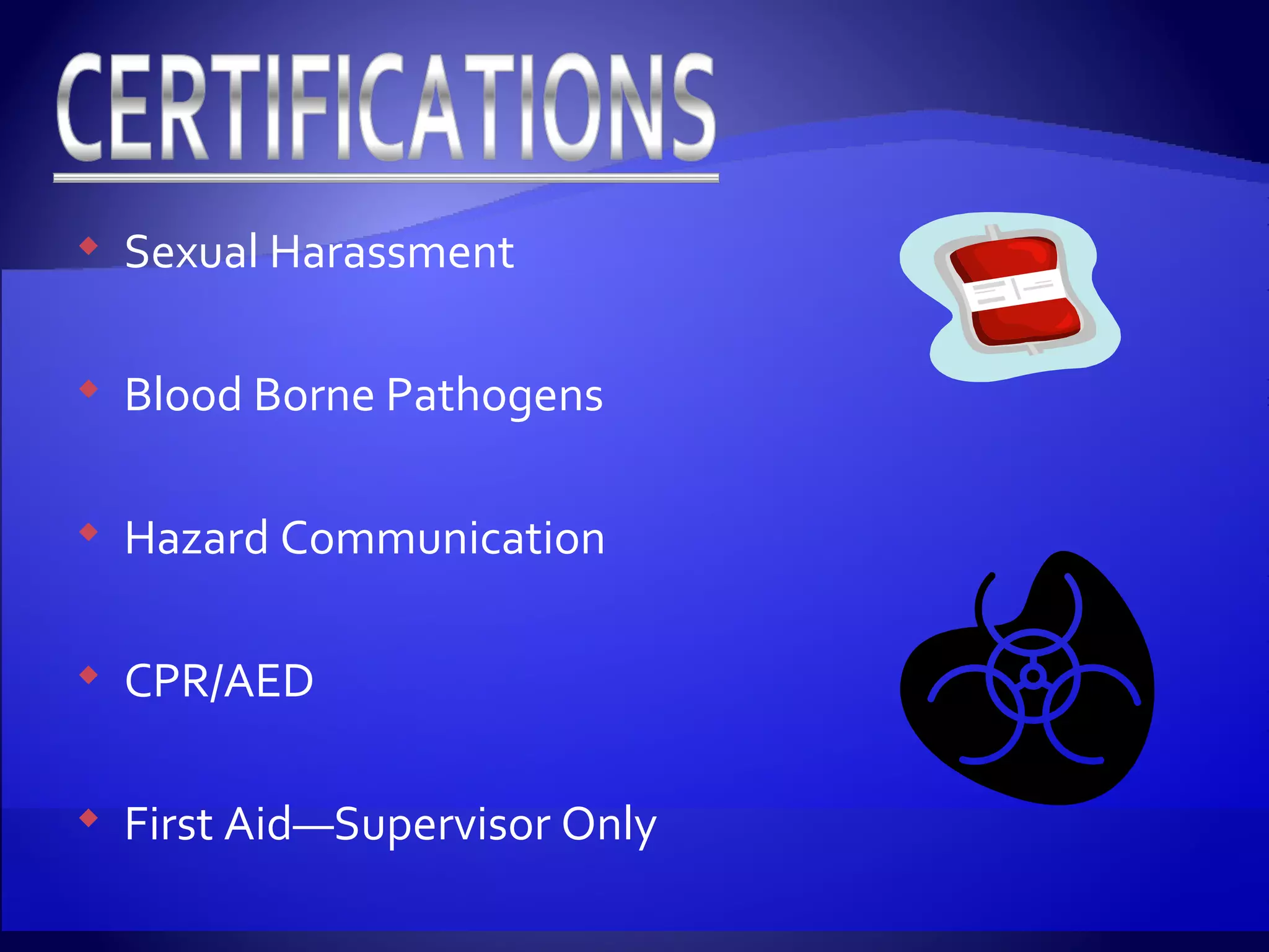 Sexual Harassment Blood Borne Pathogens  Hazard Communication CPR/AED First Aid—Supervisor Only 