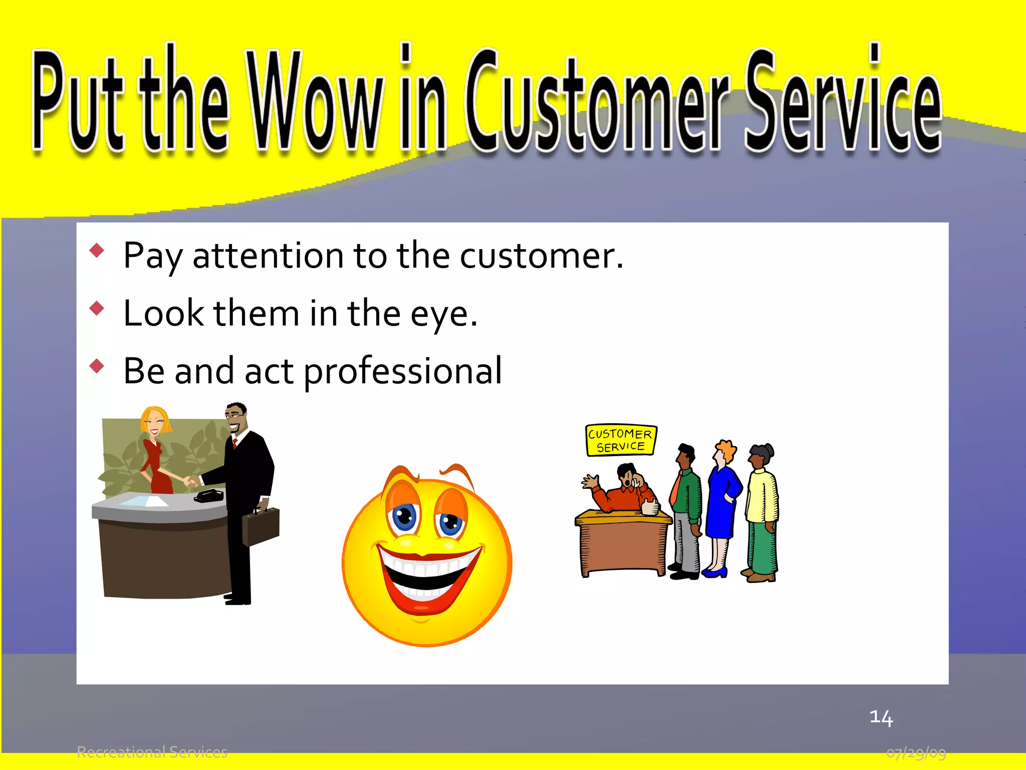 05/26/09 Recreational Services Pay attention to the customer. Look them in the eye. Be and act professional  