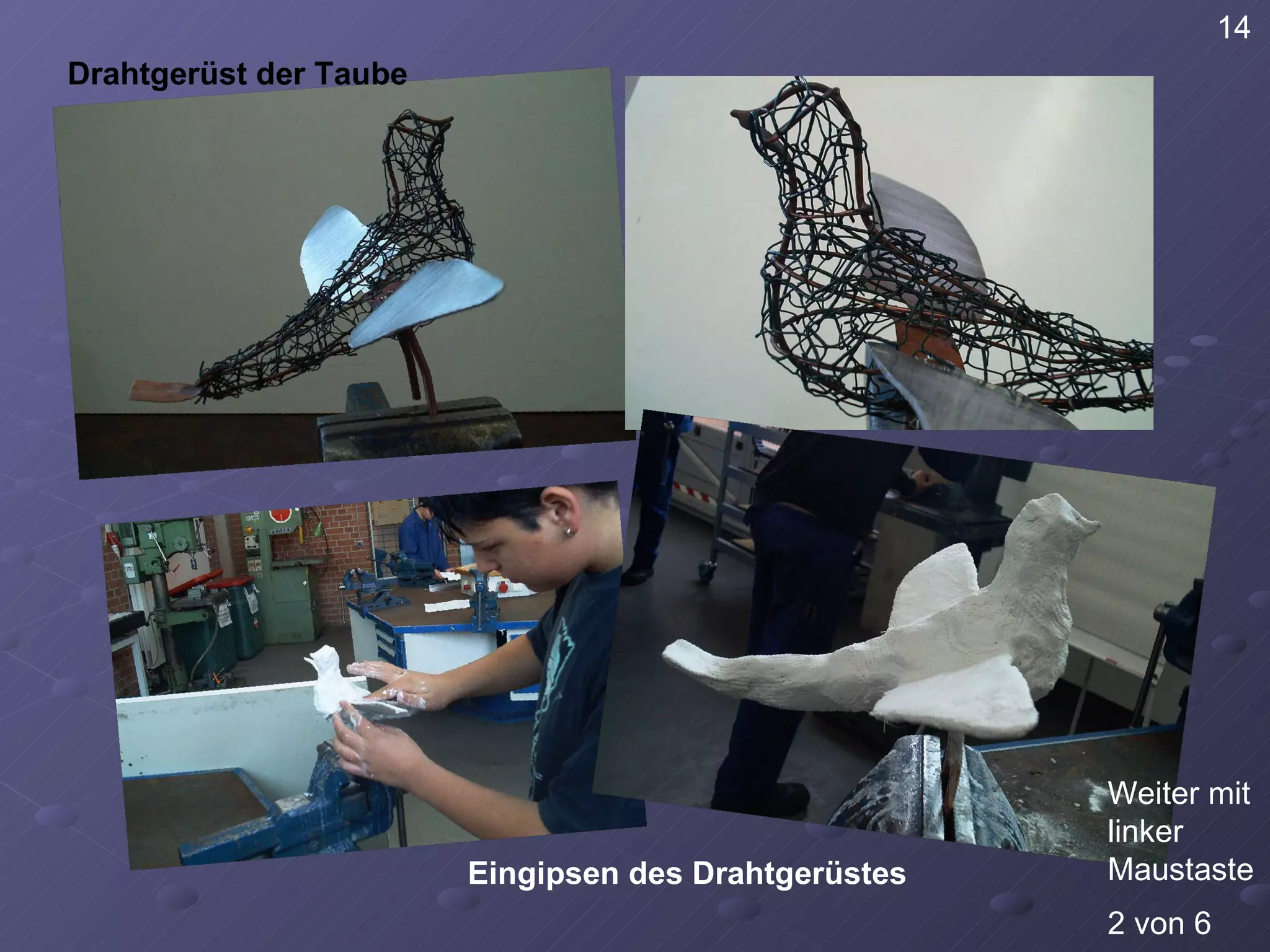 14 2 von 6 Drahtgerüst der Taube Eingipsen des Drahtgerüstes Weiter mit linker Maustaste 