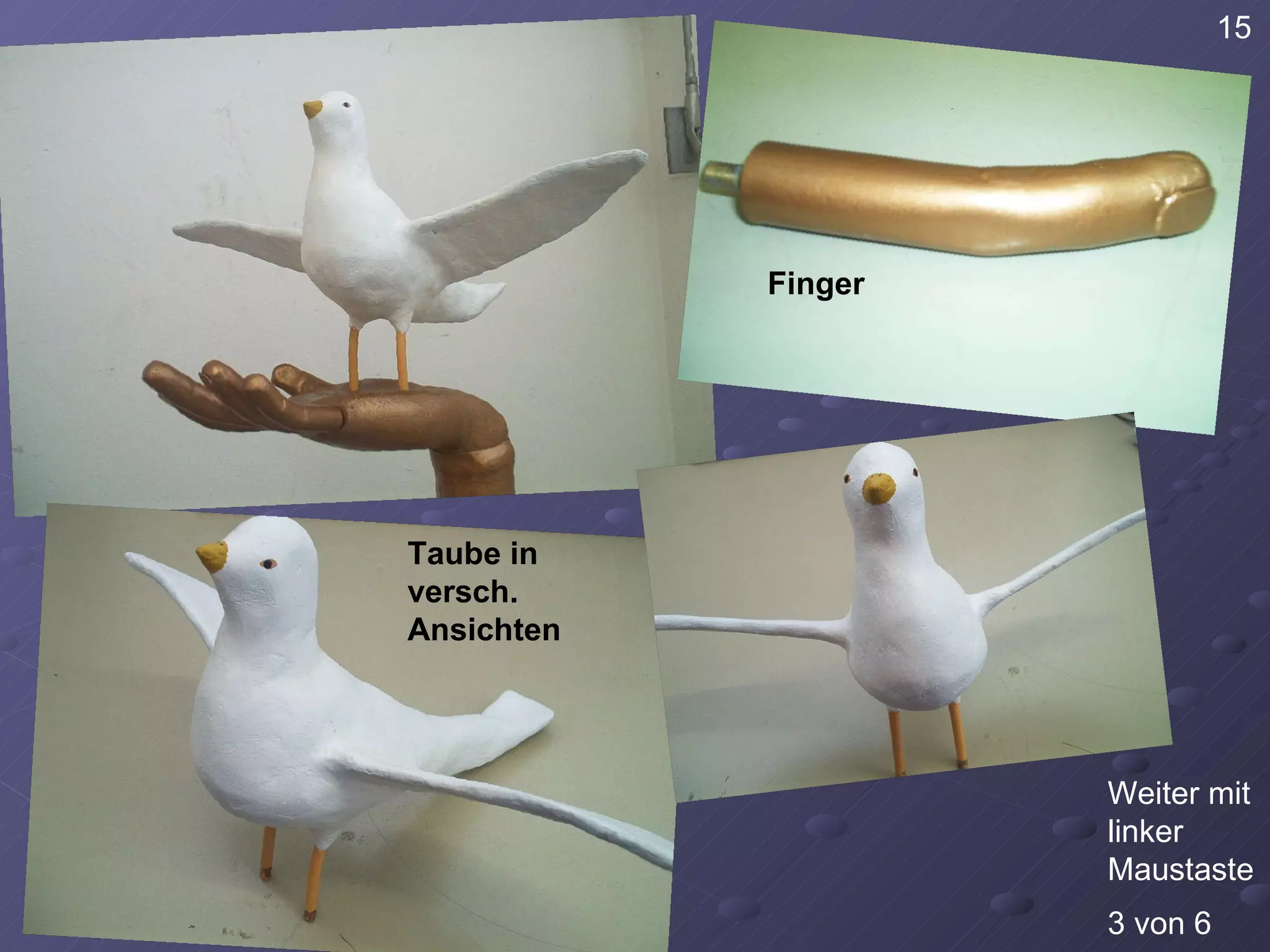 15 3 von 6 Weiter mit linker Maustaste Finger Taube in versch. Ansichten 