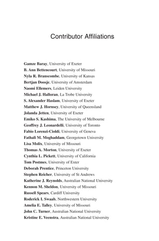 Contributor Affiliations
Gamze Baray, University of Exeter
B. Ann Bettencourt, University of Missouri
Nyla R. Branscombe, ...