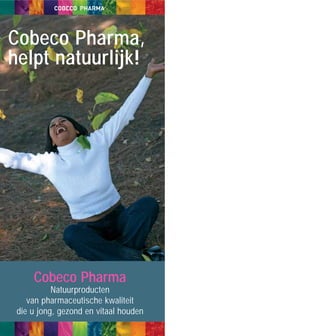 Cobeco Pharma,
helpt natuurlijk!




     Cobeco Pharma
           Natuurproducten
    van pharmaceutische kwaliteit
 die u jong, gezond en vitaal houden
 