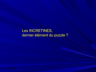 Les INCRETINES,
           dernier élément du puzzle ?




03/12/12
 