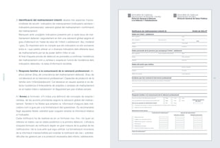 3. Identificació del maltractament infantil: abasta tres aspectes impres-
cindibles de recollir: indicadors de maltractament (indicadors sanitaris i
indicadors psicosocials), valoració global del maltractament i confirmació
del maltractament.
Marquem amb una x els indicadors presents per a cada tipus de mal-
tractament detectat i seguidament en fem una valoració global segons el
grau d’afectació en l’estat de salut de l’infant o adolescent: lleu, moderat
i greu. És important tenir en compte que els indicadors no són excloents
entre si, i que caldrà utilitzar un o diversos indicadors dels diferents tipus
de maltractaments per tal de poder definir millor el cas.
Al final d’aquest procés de detecció es procedeix a confirmar l’existència
del maltractament com a certesa o sospita en funció de l’evidència dels
indicadors detectats i la resta d’informació recollida.
4. Resposta familiar a la comunicació de la valoració professional: im-
plica valorar Grau de consciència del maltractament detectat, Grau de
col·laboració en la intervenció professional i Capacitat de protecció de la
família vers l’infant/adolescent. Cal destacar en aquest apartat si es de-
tecta l’existència d’Antecedents de sospites o certeses de maltractament
en el mateix infant o adolescent i el Seguiment per part d’altres serveis.
A l’Annex al formulari, s’hi troba una definició del concepte de sospita i
certesa, de les accions prioritàries segons la valoració global del maltrac-
tament. També hi ha Notes que amplien la informació d’alguns dels indi-
cadors com a guia per a la formalització del qüestionari. És recomanable
llegir aquestes Notes, sobretot quan vulguem ampliar la informació relativa
a l’indicador.
Cada notificació ha de realitzar-se en un formulari nou, fins i tot quan es
refereixi al mateix cas en dates posteriors a la primera detecció. L’eficàcia
d’aquest formulari de notificació depèn en gran mesura de la qualitat de les
notificacions i de la cura amb què sigui utilitzat. La formalització incorrecta
de la informació imprescindible pot invalidar la notificació del cas i, sobretot,
dificultar les gestions per a la protecció necessària dels infants i adolescents.
ANNEXOS
43
ÍNDEX
 