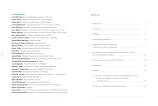 1. Presentació 7
2. Introducció 9
3. Objectius 11
4. Epidemiologia i definició 13
5. Detecció del maltractament agut.
Elements per arribar al diagnòstic 17
6. Procediment que cal seguir després de detectar un cas
de maltractament a l’hospital 31
7. Protecció i seguiment de l’infant maltractat 35
8. Bibliografia 37
9. Annexos 41
9.1. Annex 1: formulari de notificació de maltractament infantil
a la Direcció General d’Atenció a Ia Infància
i l’Adolescència 41
9.2.Annex 2: telèfons de la fiscalia de menors 54
Grup de consens
Jordi Medallo. Institut de Medicina Legal de Catalunya
Xavier Allué. Hospital Universitari Joan XXIII.Tarragona
Inés Altuna. Hospital Universitari Joan XXIII.Tarragona
Teresa Vallmanya. Hospital Universitari Arnau de Vilanova. Lleida
Rosa M. Pérez. Hospital Universitari Arnau de Vilanova. Lleida
Lluís Mayol. Hospital Universitari de Girona Doctor Josep Trueta. Girona
Isabel Mestres. Hospital Universitari de Girona Doctor Josep Trueta. Girona
Joan Nadal Amat. Hospital de la Santa Creu i Sant Pau
Ana M. Gutiérrez Mateu. Hospital de la Santa Creu i Sant Pau
Antoni Martínez Roig. Hospital del Mar
Montserrat Roig de Mariana. Hospital del Mar
Manuel Martín. Hospital Maternoinfantil Vall d’Hebron
Mercè Canet. Hospital Maternoinfantil Vall d’Hebron
Jordi Pou. Hospital Sant Joan de Déu
Cristina Macias. Hospital Sant Joan de Déu
Antoni Natal. Hospital Universitari Germans Trias i Pujol
Montserrat Bret Garriga. Hospital Universitari Germans Trias i Pujol
Fundació Concepció Juvanteny. Badalona
Jaume Iglesias. Societat Catalana de Pediatria
Montse Guitart. Associació Catalana d’Infermeria Pediàtrica
Joaquima Ribot Puig. Associació Catalana d’Infermeria
Jaume Funes. Secretaria de Famílies i d’Infància
Carolina Homar. Direcció General d’Atenció a la Infància i l’Adolescència
Jeroni Ferrer. Regió Sanitària Tarragona
Meia Faixedes. Regió Sanitària Girona
Antoni Plasència. Director general de Salut Pública
Elena Calvo València. Direcció General de Planificació i Avaluació
Daniel Fernández. CatSalut
Ramon Prats. Director del Programa de Salut Maternoinfantil. DG de Salut Pública
Anna Colet Llansana. Programa de Salut Maternoinfantil. DG de Salut Pública
AUTORS
Índex
4 5
 