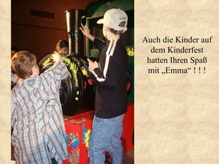 Auch die Kinder auf dem Kinderfest hatten Ihren Spaß mit „Emma“ ! ! ! 