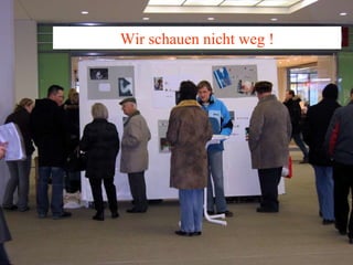 Wir schauen nicht weg ! 