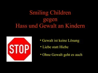 Smiling Children gegen Hass und Gewalt an Kindern ,[object Object],[object Object],[object Object]