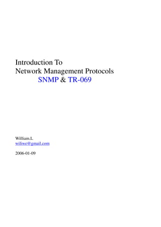 Introduction To
Network Management Protocols
SNMP & TR-069
William.L
wiliwe@gmail.com
2006-01-09
 