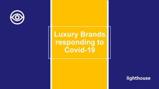 Luxury Brands
responding to
Covid-19
 