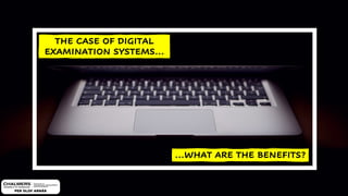 PER OLOF ARNÄS
THE CASE OF DIGITAL
EXAMINATION SYSTEMS…
…WHAT ARE THE BENEFITS?
 