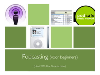 Podcasting (voor beginners)
     (Maart 2006, ©Ine Dehandschutter)
 