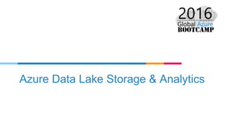 Azure Data Lake Storage & Analytics
 