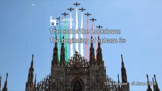 1
12th dossier – 5 June 2020
The end of the Lockdown:
The beginning of «phase 3»
 