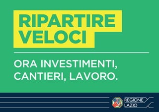 RIPARTIRE
VELOCI
-------------------------------------------------------------------------
ORA INVESTIMENTI,
CANTIERI, LAVORO.
 