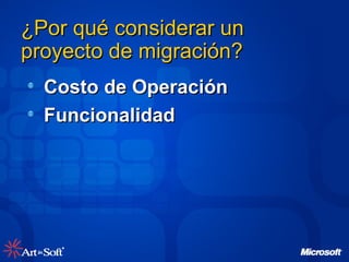 ¿Por qué considerar un proyecto de migración?  Costo de Operación Funcionalidad 
