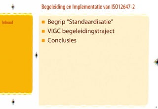 Begeleiding en Implementatie van ISO12647-2

Inhoud     Begrip “Standaardisatie”
           VIGC begeleidingstraject
           Conclusies




                                                       2
                                                       2
 