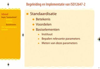 Begeleiding en Implementatie van ISO12647-2

Inhoud                       Standaardisatie
Begrip “Standaardisatie”
       Betekenis                  Betekenis
       Voordelen
       Basiselementen             Voordelen
VIGC begeleidingstraject
Conclusies                        Basiselementen
                                      Instituut
                                      Bepalen relevante parameters
                                      Meten van deze parameters




                                                                         7
                                                                         7
 