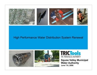 High Performance Water Distribution System Renewal




                                  Squaw Valley Municipal
                                  Water Authority
                                  June 7-9, 2006