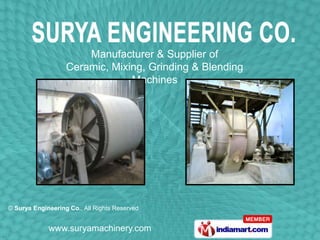 Manufacturer & Supplier of
                   Ceramic, Mixing, Grinding & Blending
                                Machines




© Surya Engineering Co., All Rights Reserved


             www.suryamachinery.com
 