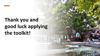 Thank you and
good luck applying
the toolkit!
46
 
