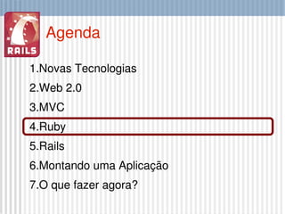 Agenda Novas Tecnologias Web 2.0 MVC Ruby Rails Montando uma Aplicação O que fazer agora? 