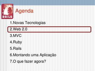 Agenda Novas Tecnologias Web 2.0 MVC Ruby Rails Montando uma Aplicação O que fazer agora? 