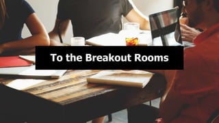 To the Breakout Rooms
 