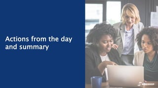 Actions from the day
and summary
 