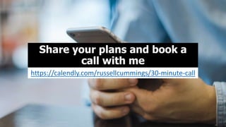 Share your plans and book a
call with me
https://calendly.com/russellcummings/30-minute-call
 